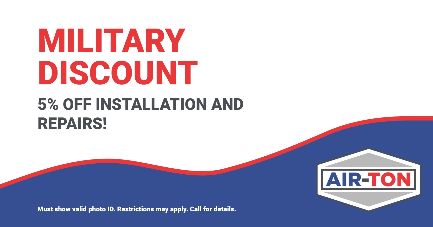 Air-Ton Heating & AC coupon offering 5% Off installation and repairs to all military personnel. Call 713-661-2760 for details.